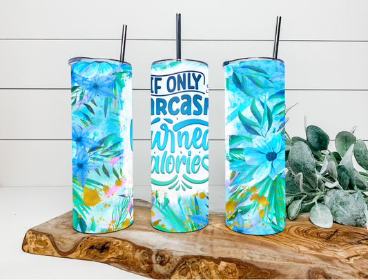 20oz If Only Sarcasm Burnt Calories Tumbler