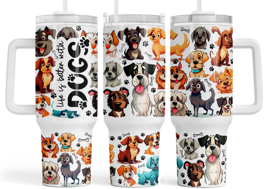 40oz Life is Better with Dogs Tumbler